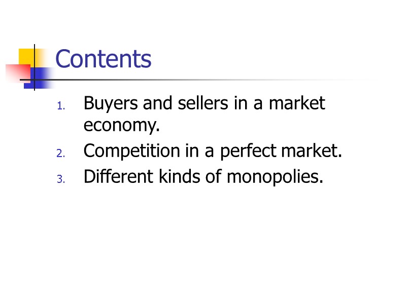 Contents Buyers and sellers in a market economy. Competition in a perfect market. Different
